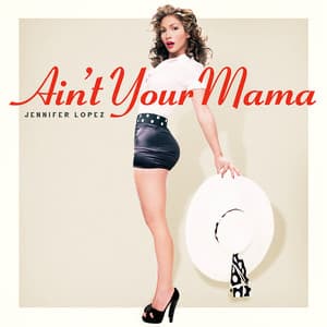 Ain't Your Mama - Jennifer Lopez