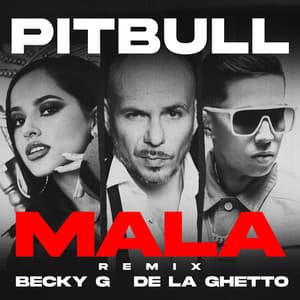 Mala (feat. Becky G & De La Ghetto) - Remix - Pitbull, Becky G, De La Ghetto